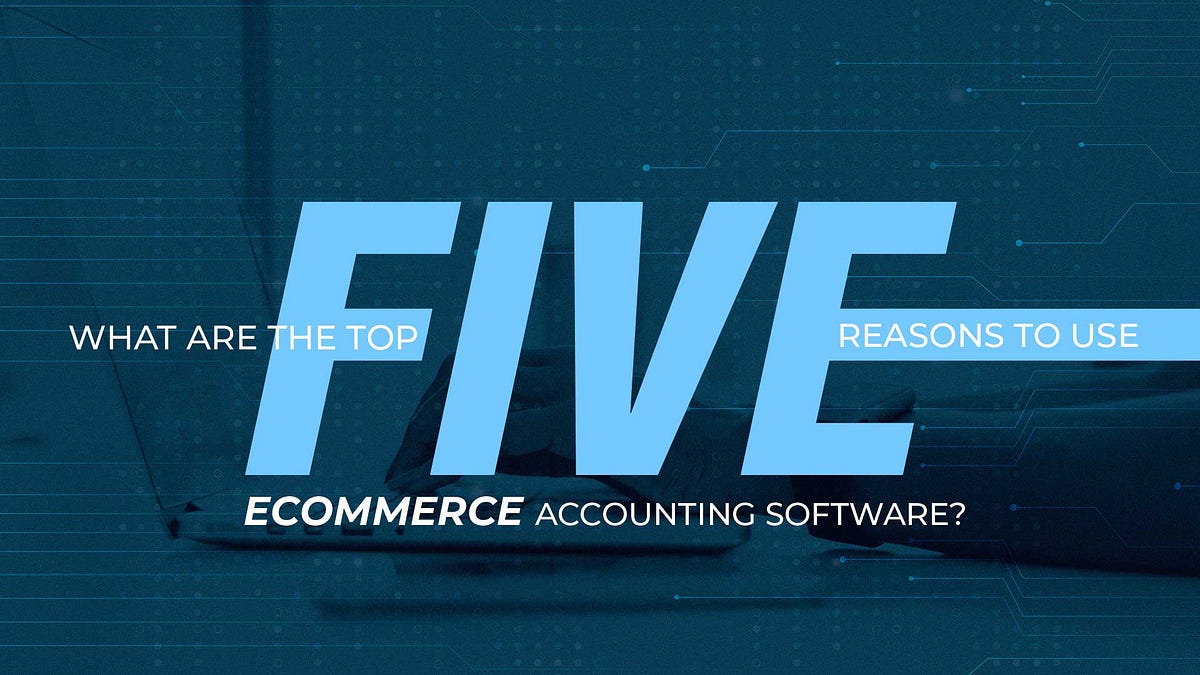 What are the TOP 5 Reasons to Use Accounting Software? by sellers hub Medium