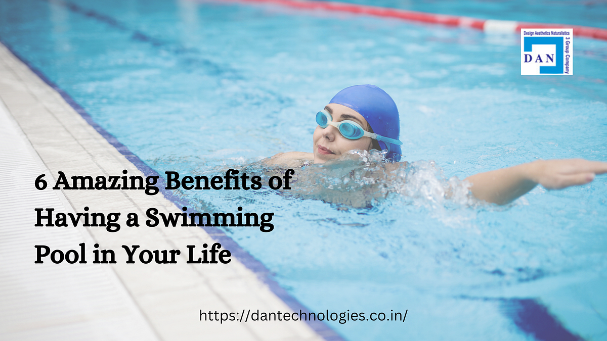 6 Amazing Benefits of Having a Swimming Pool in Your Life — Dan
