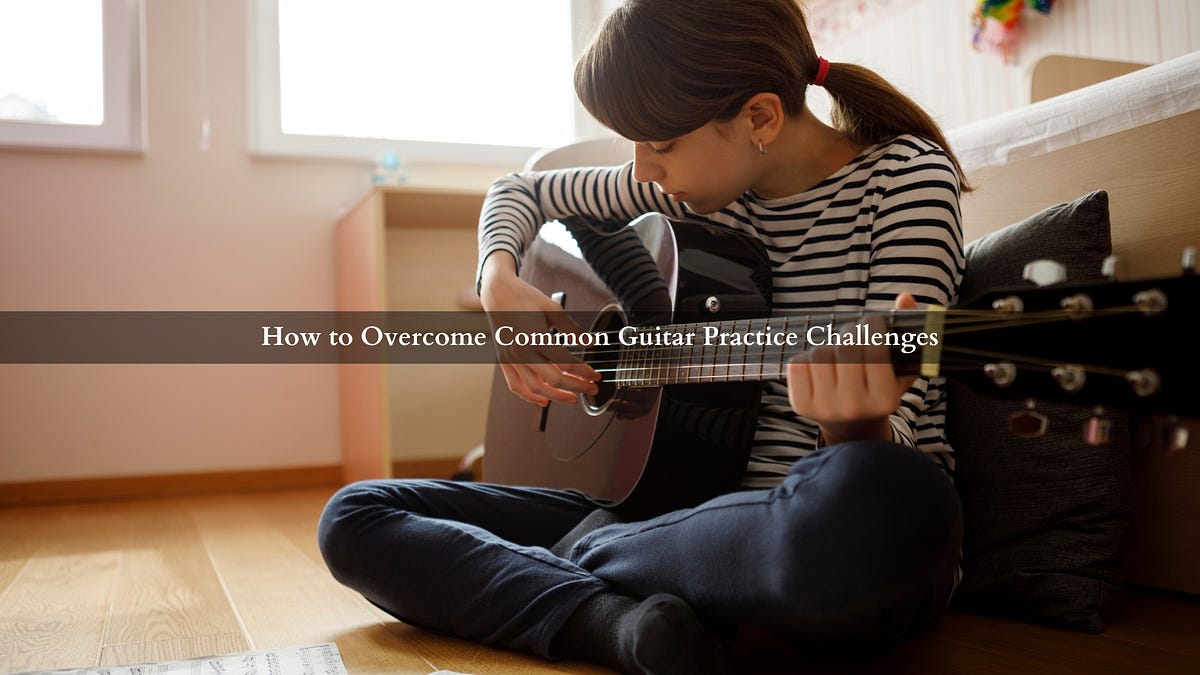 How to Common Guitar Practice Challenges by Guitar Lessons