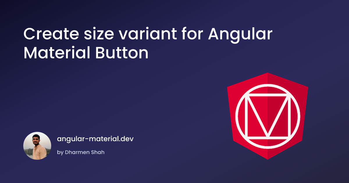 Create a Size Variant for Angular Material Button by Dharmen Shah