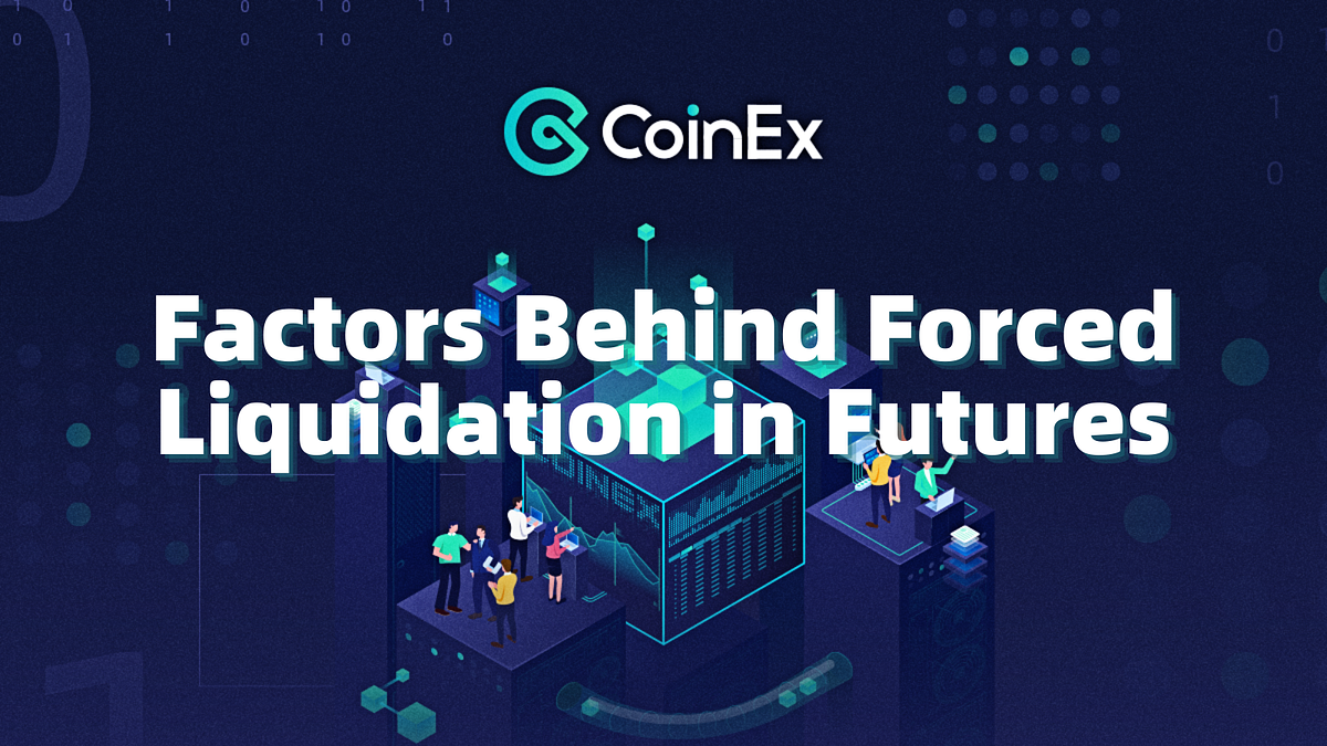 CoinEx Factors Behind Forced Liquidation in Futures by CoinEx Medium