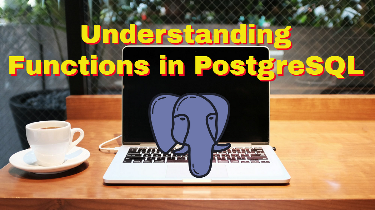 Understanding Functions in PostgreSQL | by Nakul Mitra | Feb, 2025 | Medium