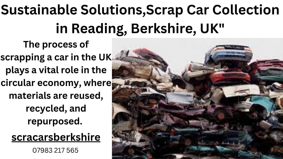Sustainable Solutions,Scrap Car Collection in Reading, Berkshire, UK” by scrap cars Medium