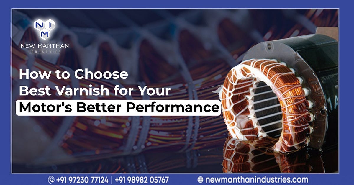 How to Choose Best Varnish for Your Motor’s Better Performance by