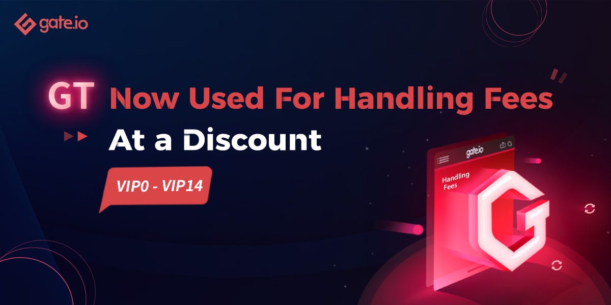 Gate.io will Support GT payment for Handling Fees and Enables Further Discount by Gate.io Medium