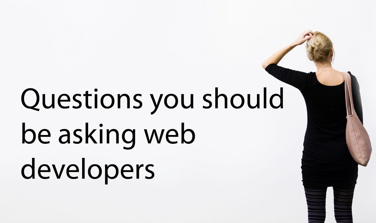 Questions You Should Be Asking Web Developers | By Visualwebz | Medium