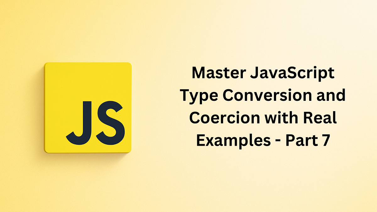 Master JavaScript Type Conversion and Coercion with Real Examples | by ...