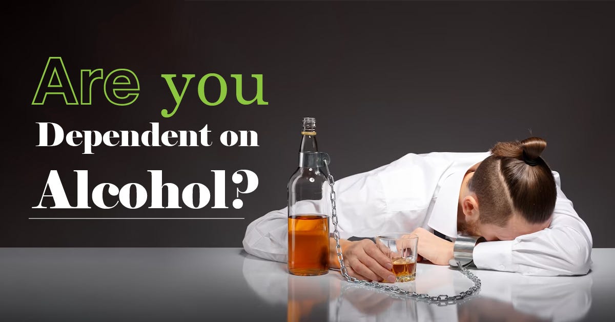 Are you dependent on alcohol?. So, am I an alcoholic now? by Tulika