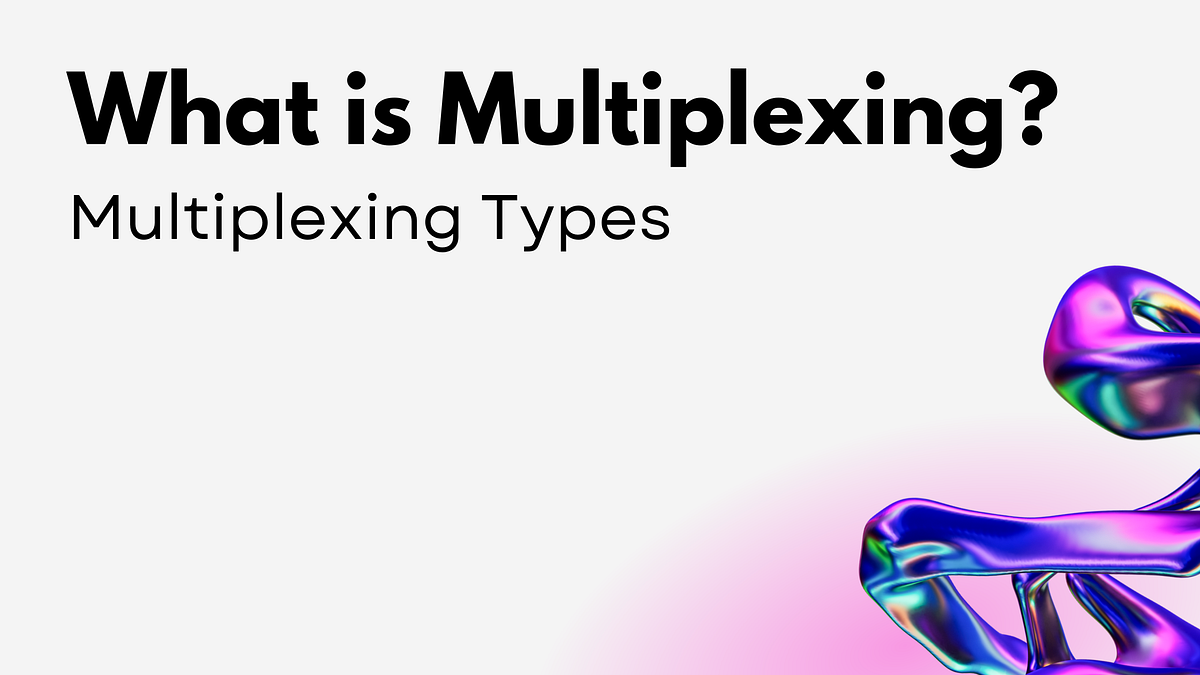 What is Multiplexing? Multiplexing Types by Rahul Ahir Medium