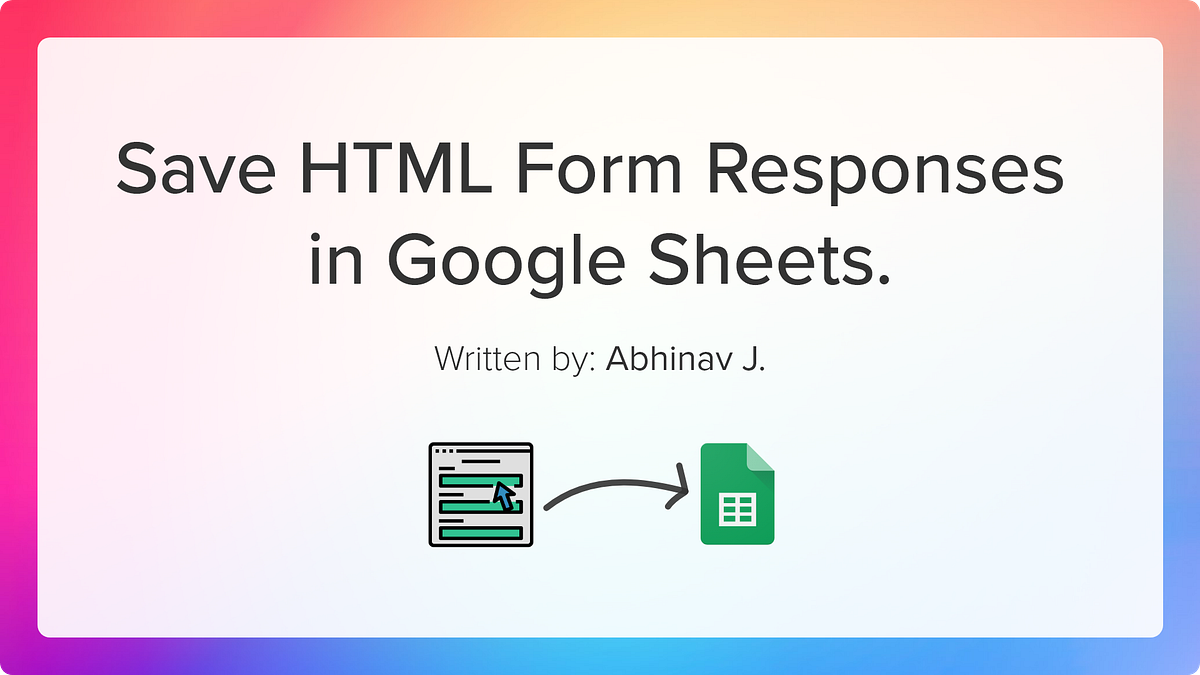 How To Save HTML Form Responses To Google Sheets Medium how-to-save-html-form-responses-to-google-sheets-medium