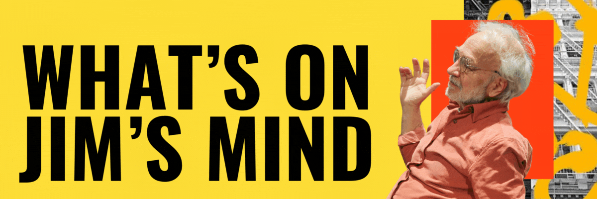 What’s on Jim’s Mind (Issue #203)