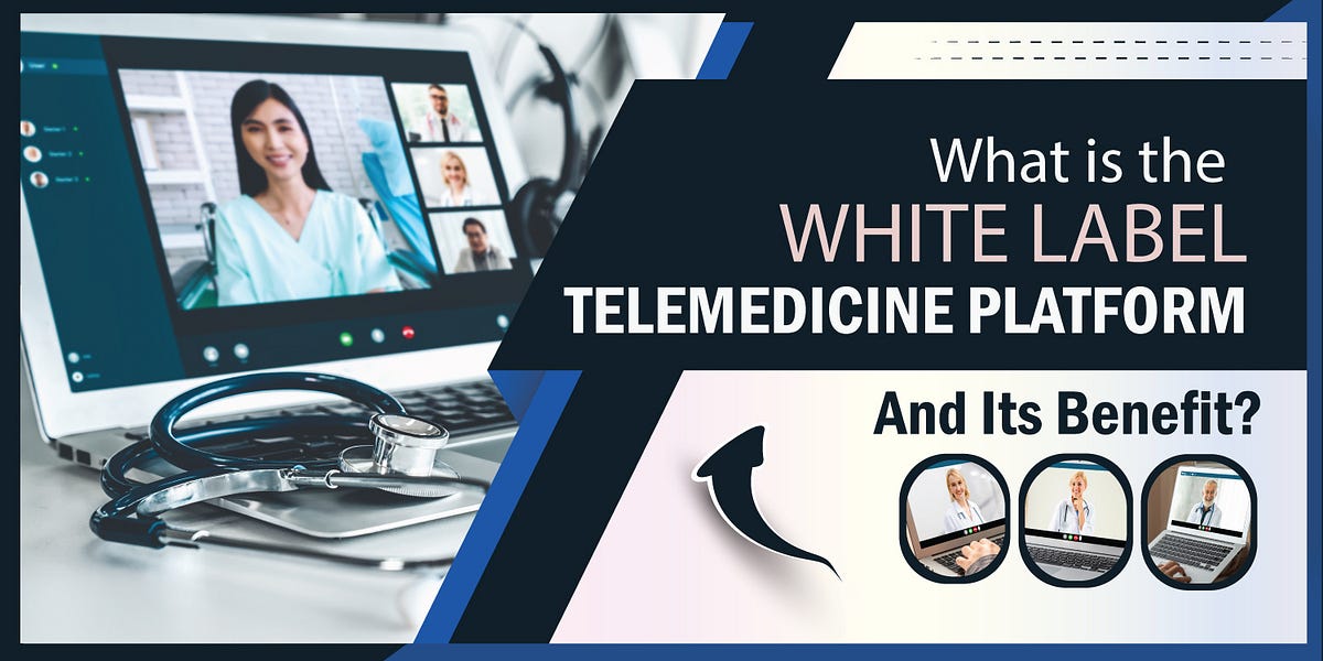 What is the White Label Telemedicine Platform and Its Benefit? by VCDoctor Telemedicine App