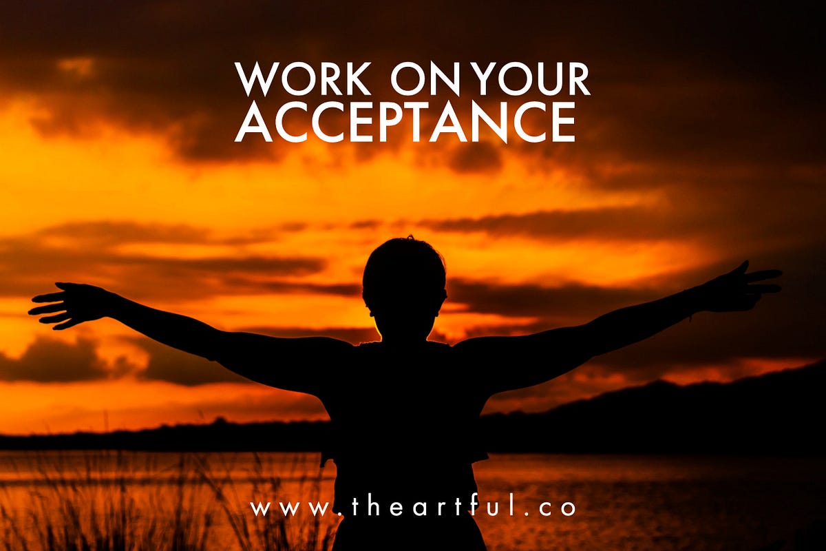 Work on Your Acceptance. Last week I continued sharing insights… | by ...