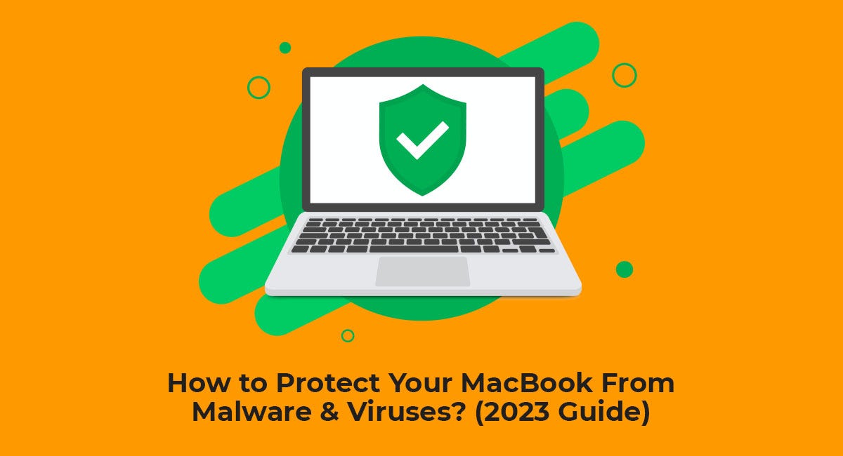 How to protect your MacBook from malware and viruses? (2023 Guide) | by ...