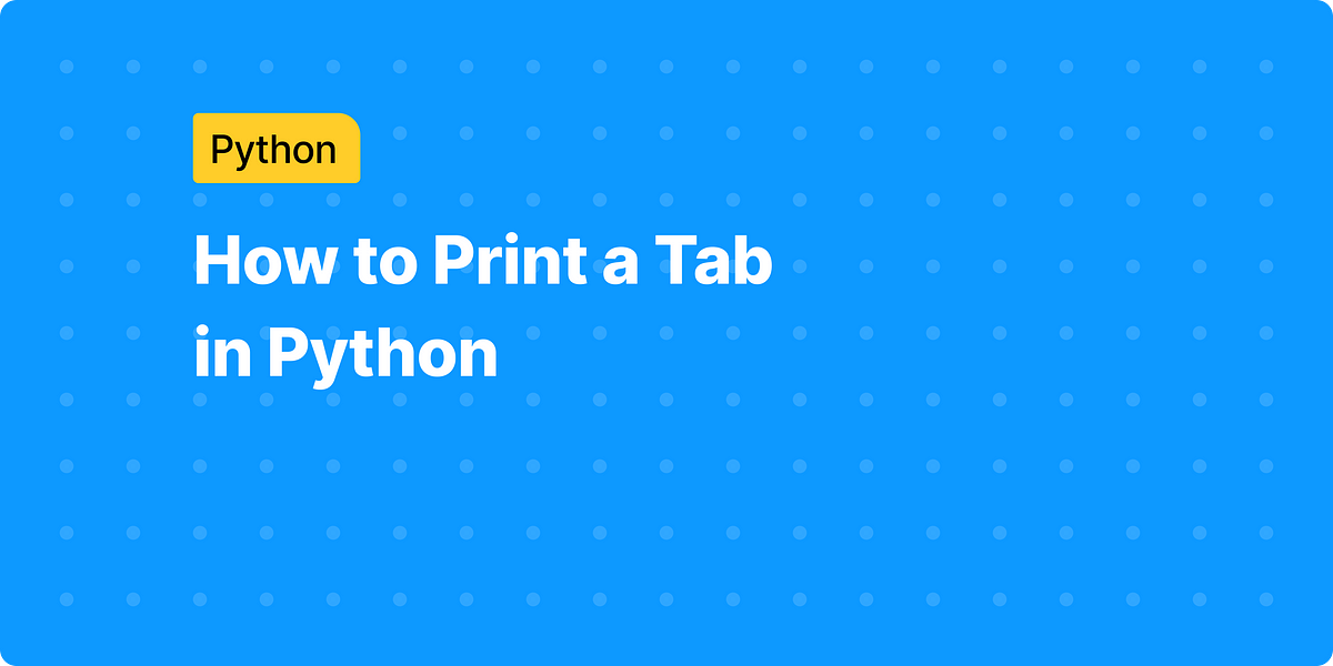 How to Print a Tab in Python. Learn different methods to print tab ...