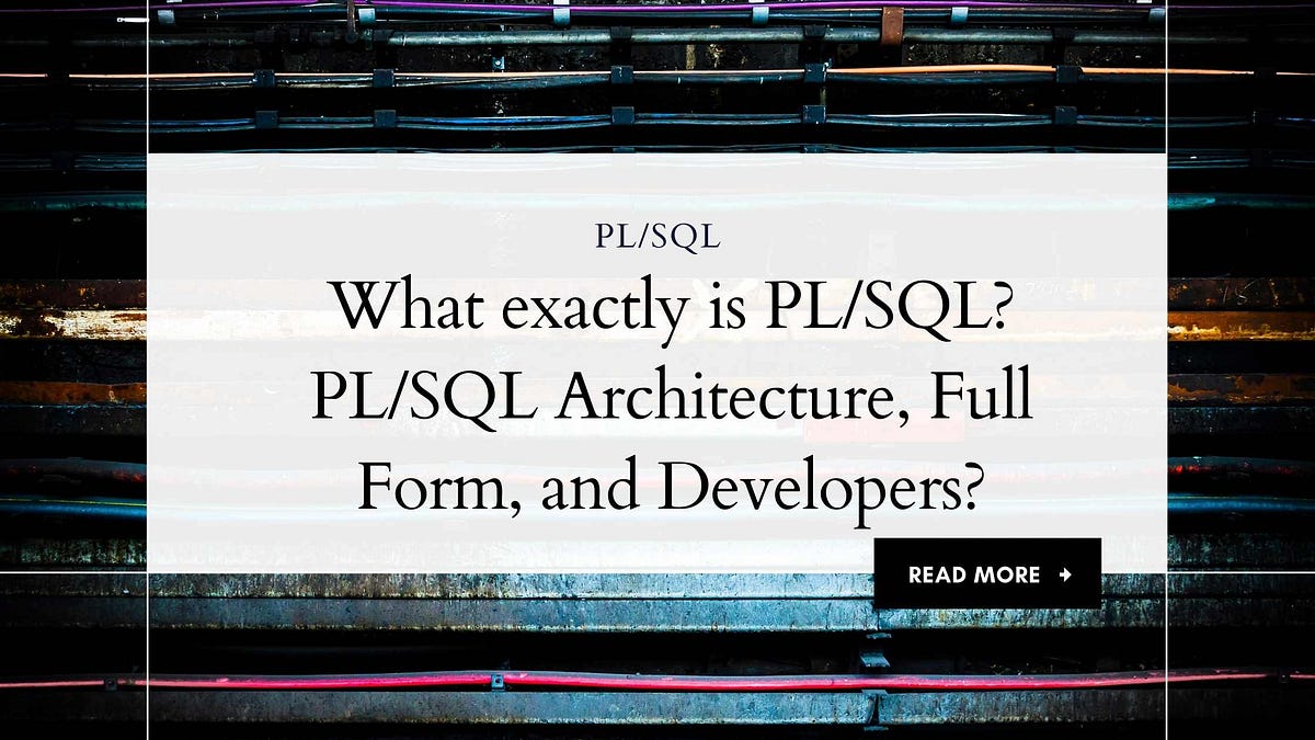 What exactly is PL/SQL in 2023?. What is PL/SQL? | by logiyasundar | Medium