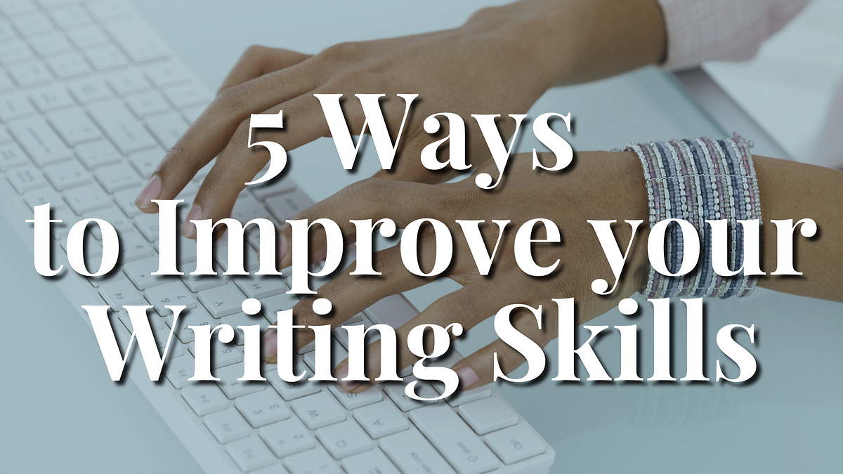 5 Ways to Improve Your Writing Skills | by S. M. Ryan | Medium