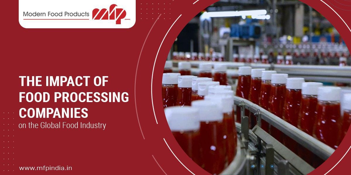 The Impact of Food Processing Companies on the Global Food Industry by Modernfoodproducts Medium
