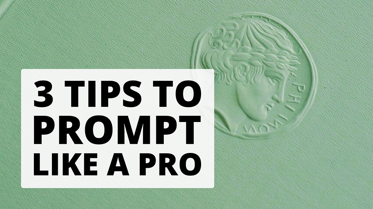 3 Tips to prompt like a pro; it’s a mind shift, not a skill | by All ...