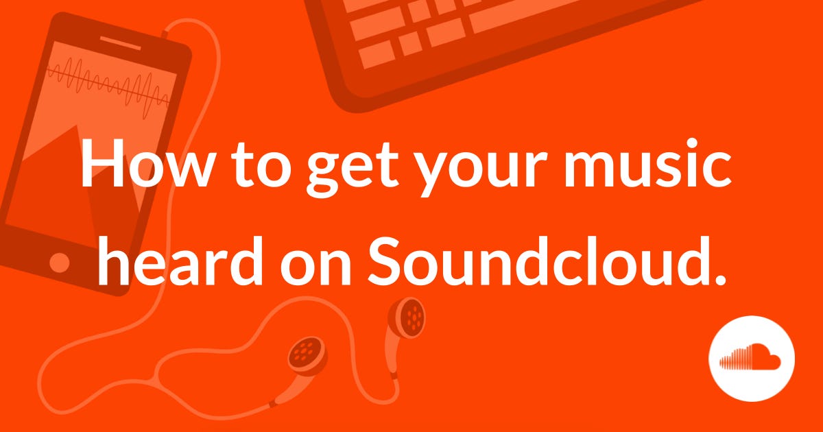 10 Ways to get heard on SoundCloud by Medium