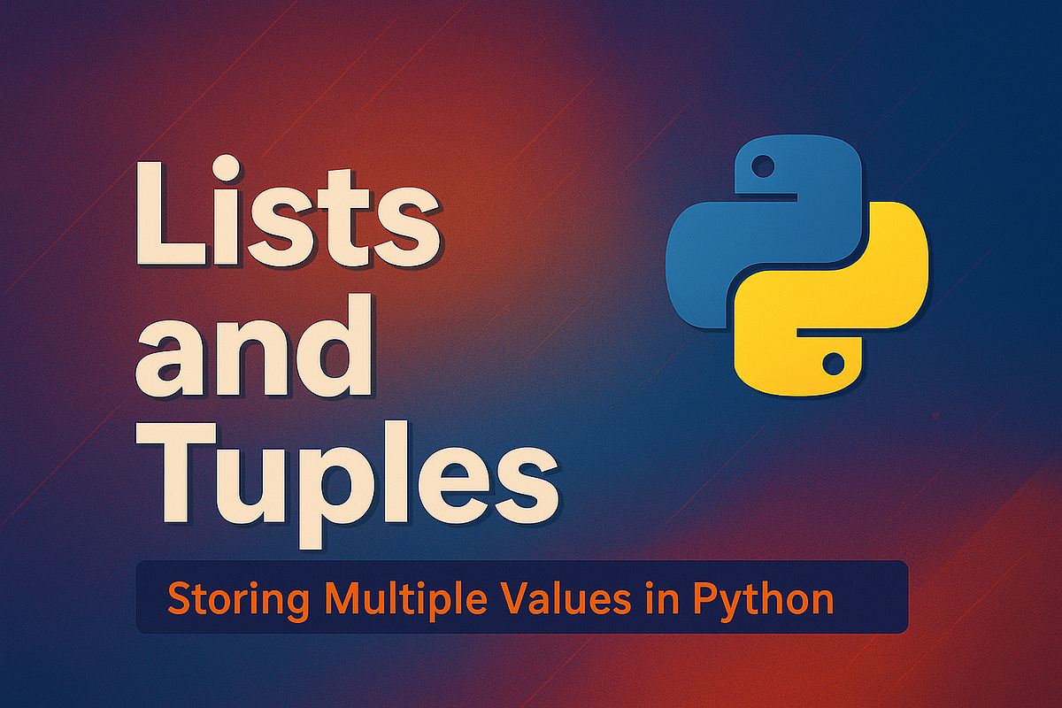 Lists and Tuples: Storing Multiple Values in Python | by D Naresh | Medium