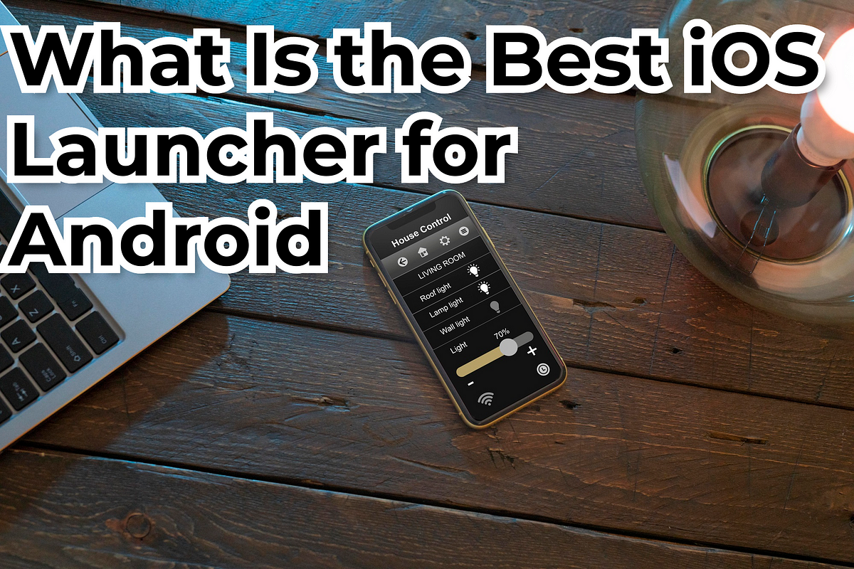 What Is the Best iOS Launcher for Android by Harri Humphries Medium