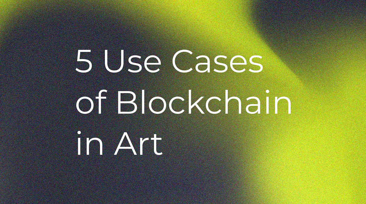 Top 5 Applications of Blockchain in the Art World Beyond NFTs by