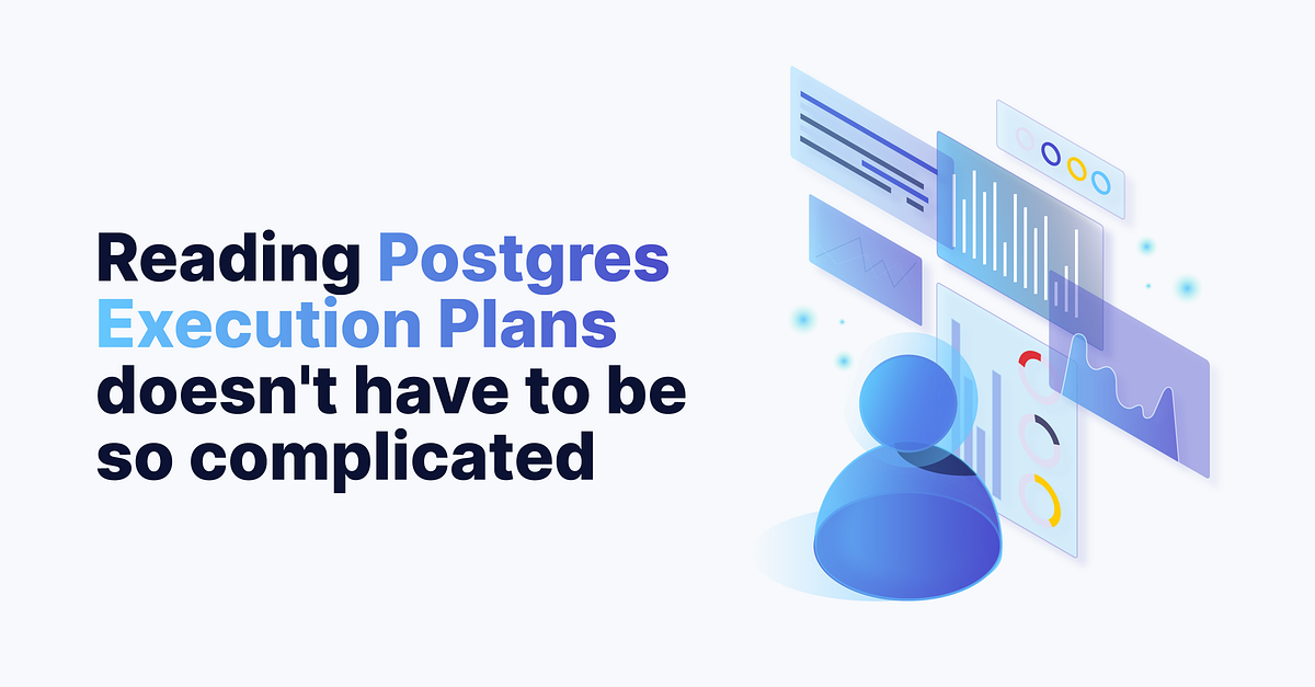 Reading Postgres Execution Plans doesn’t have to be so complicated | by ...
