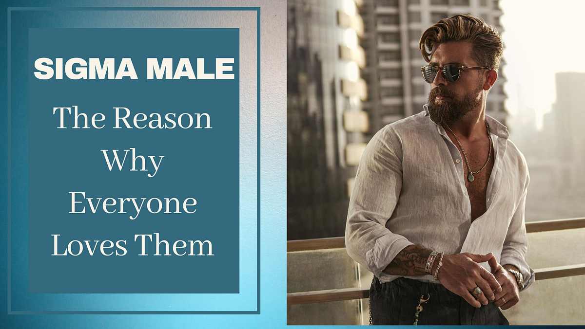 ‘Sigma Male Rules’ The Reason Why Everyone Loves Them | by Reyansh ...