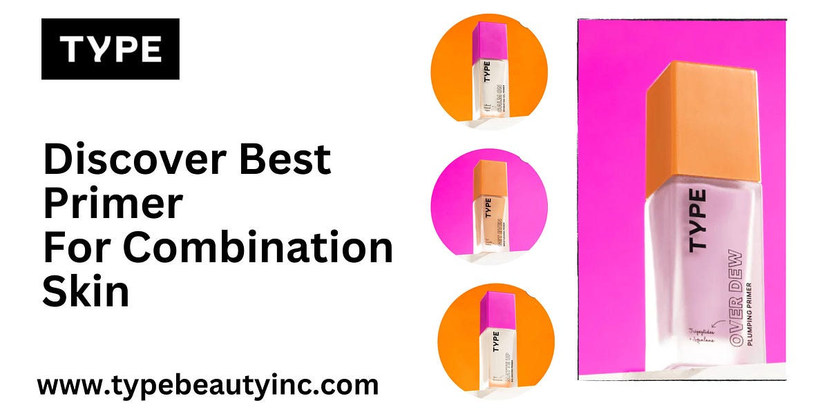 Discover Best Primer For Combination Skin Type Beauty Type beauty