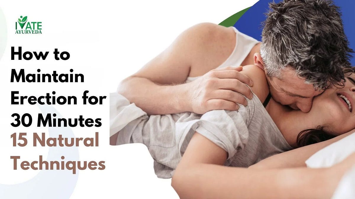 How to Maintain Erection for 30 Minutes: 15 Natural Techniques - Nikhil