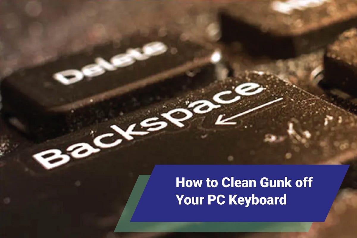 How to Clean Gunk Off Your PC Keyboard by Sushanta Das Medium