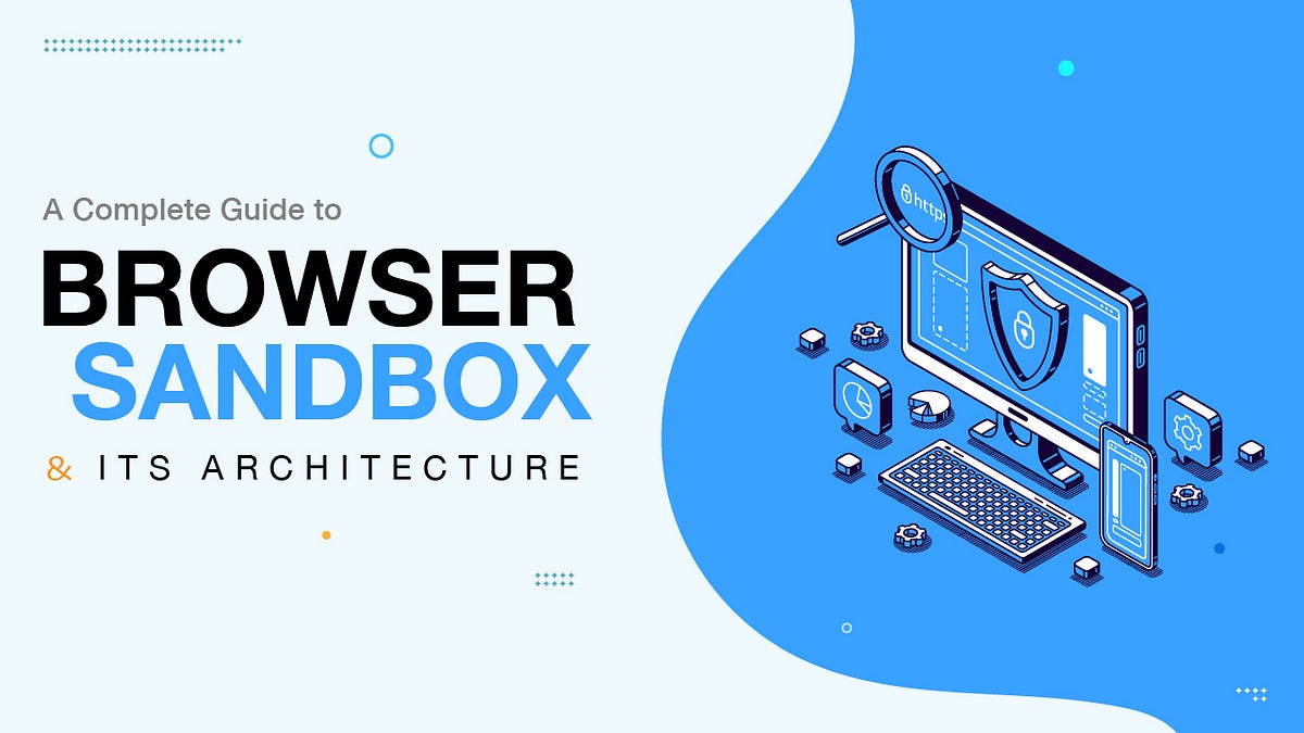A Complete Guide to Browser Sandbox and its Architecture | by Amaralisa ...