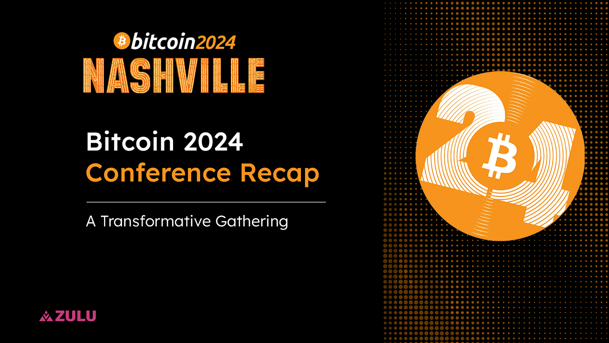 Bitcoin Nashville 2024 | Bitcoin 2024 Conference Recap: A Transformative  Gathering in Nashville | by Zulu Network | Medium