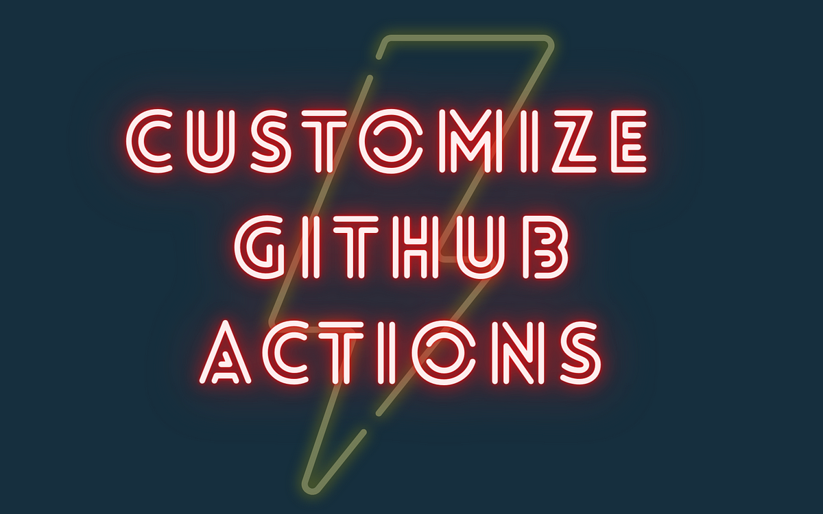 How To Create A Custom GitHub Actions Using JavaScript — Beginner Level ...