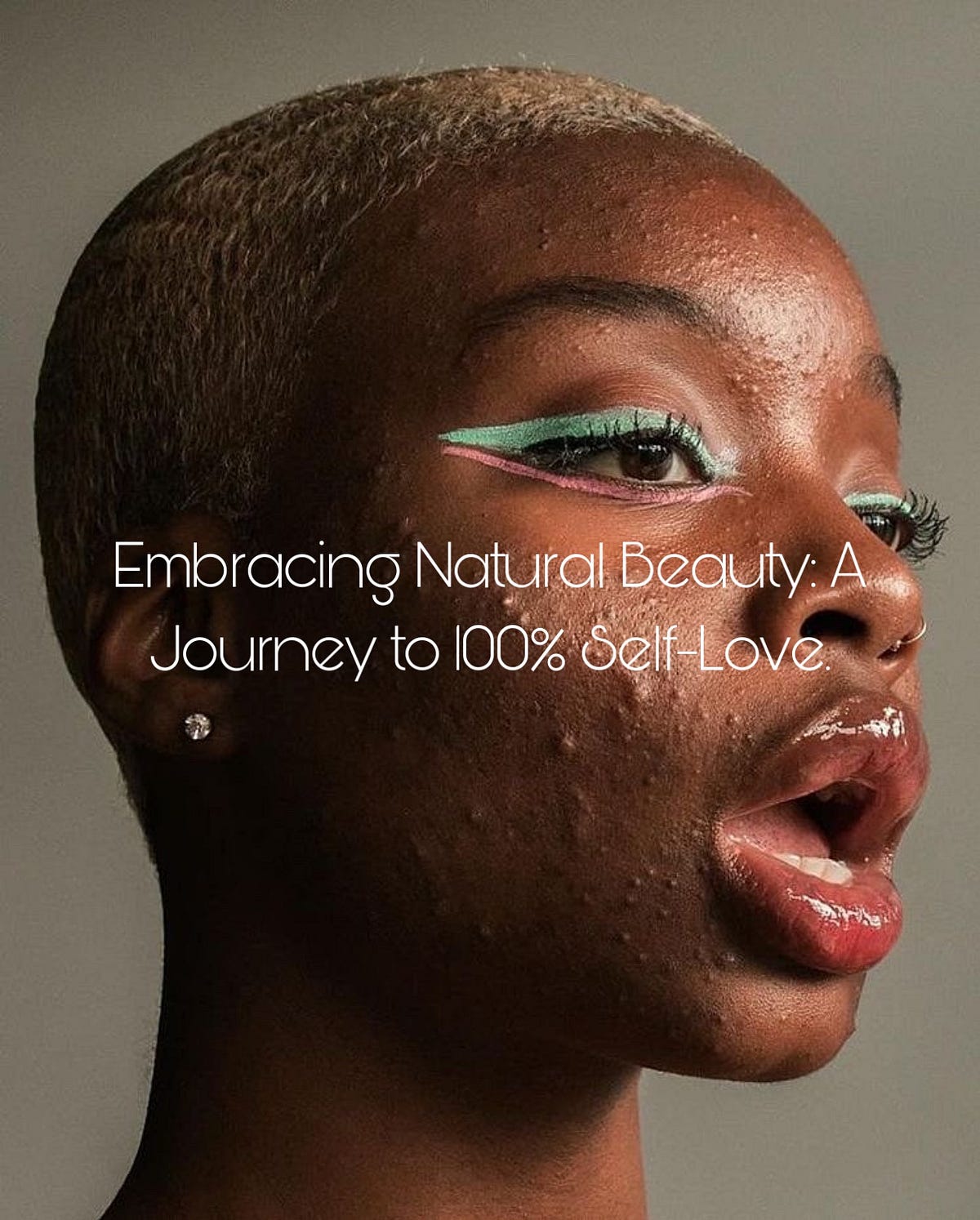 Embracing Natural Beauty: A Journey to 100% Self-Love.  by Alisiia 