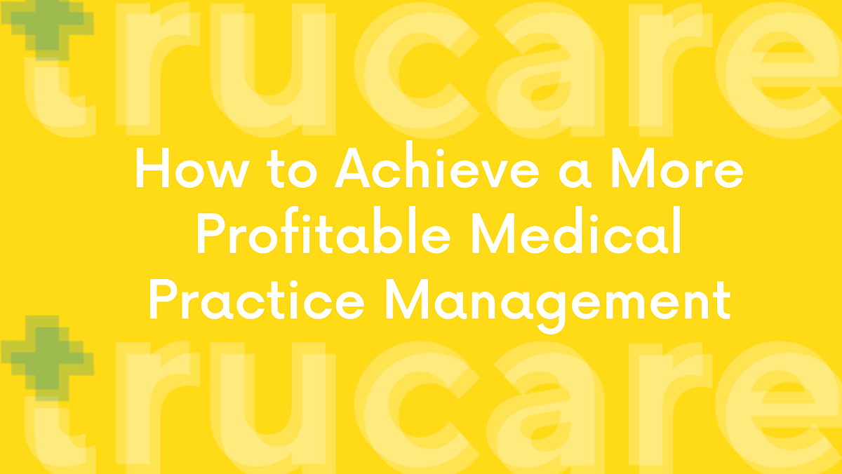 How to Achieve a More Profitable Medical Practice Management by