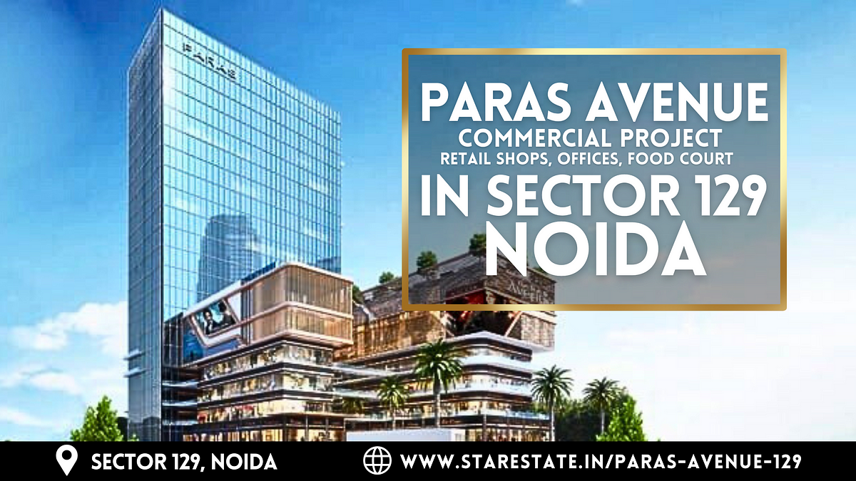 Paras Avenue in Sector 129, Noida — Retail & Office Space - Luxury ...