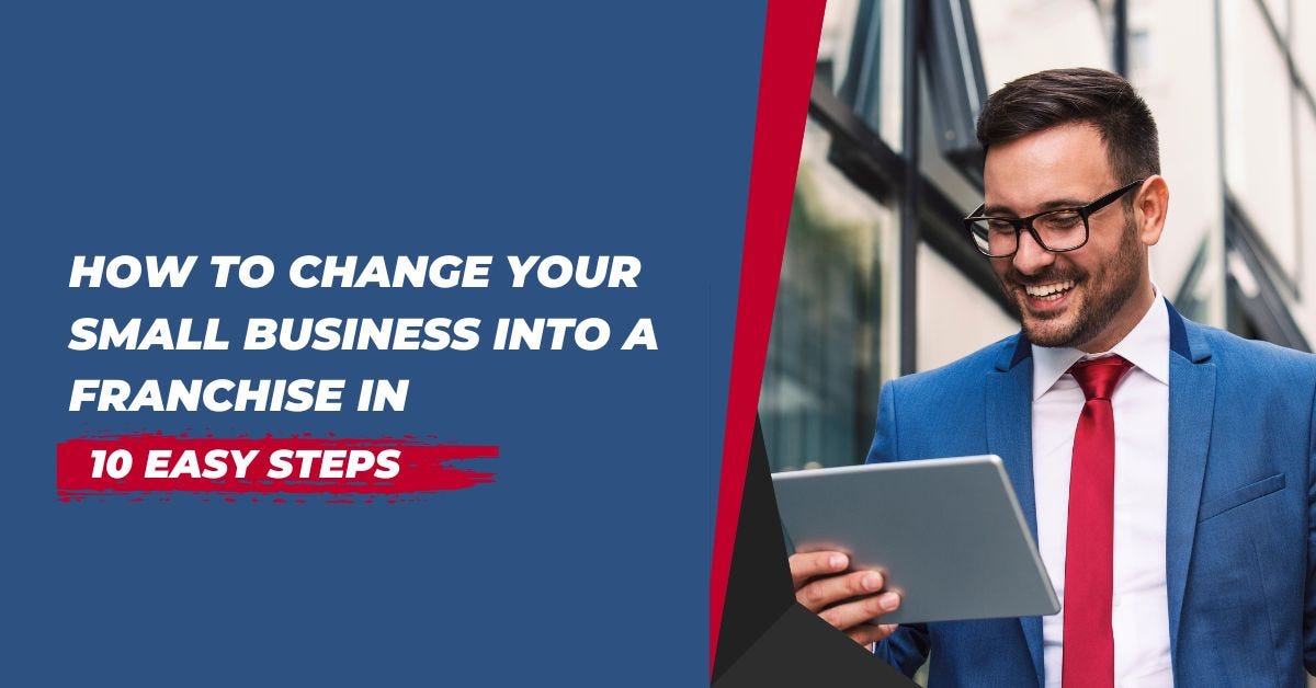 How To Turn A Business Into A Franchise How to Change Your Small Business into a Franchise in 10 Steps | by