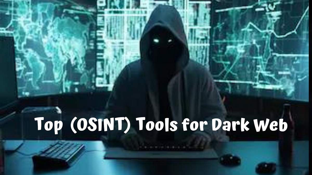 Top Open Source Intelligence (OSINT) Tools for Dark Web | by Fazla ...