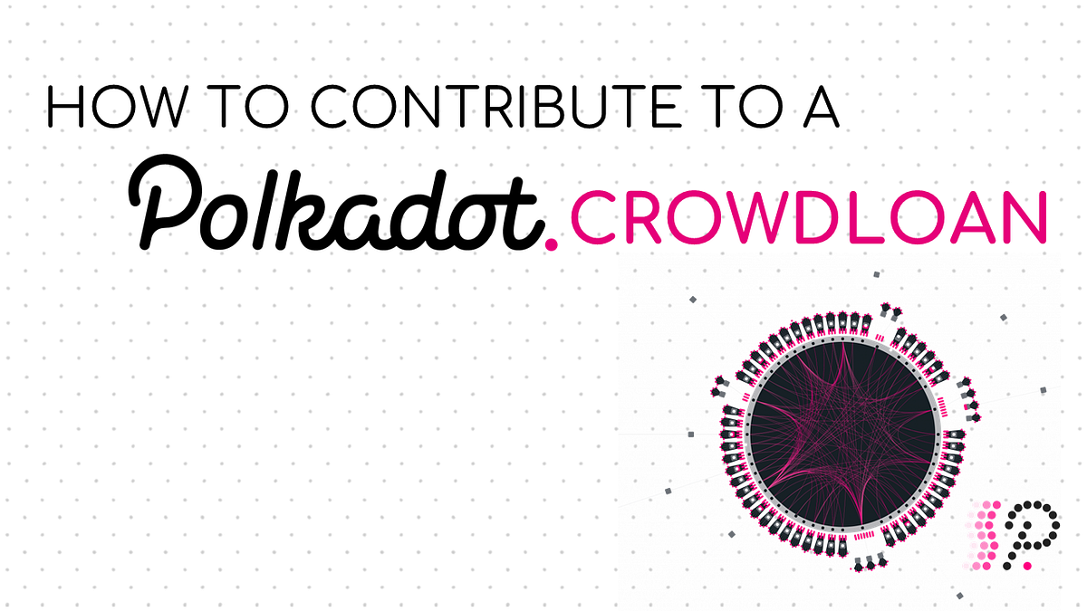 How To Contribute In A Polkadot Crowdloan By Polkadotters Kusama how-to-contribute-in-a-polkadot-crowdloan-by-polkadotters-kusama