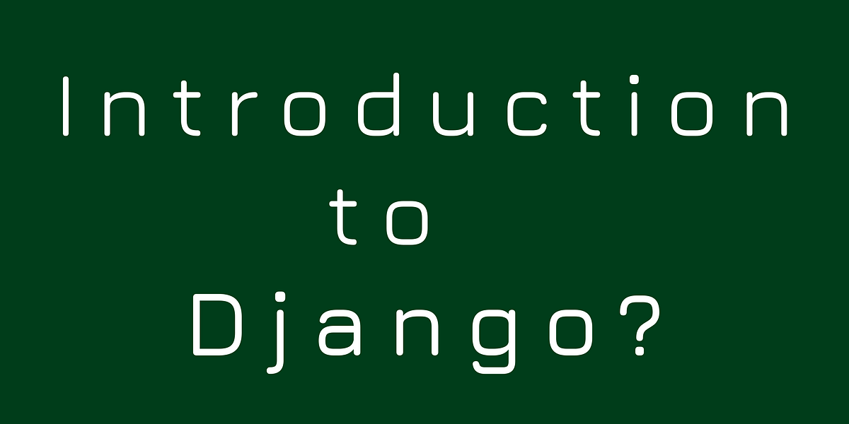 Introduction to Django?. In this article first, we talk about… | by ...