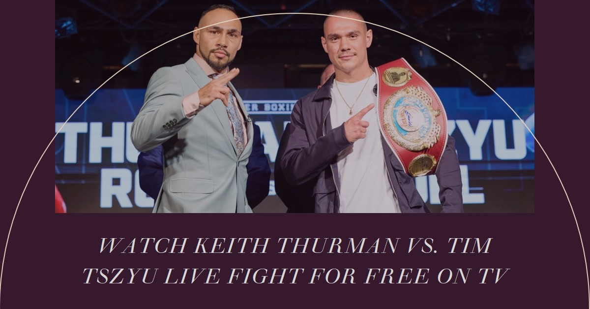 WATCH Tim Tszyu vs Keith Thurman Live Free Broadcast Boxing TV Channel 30 March 2024 by Boxing