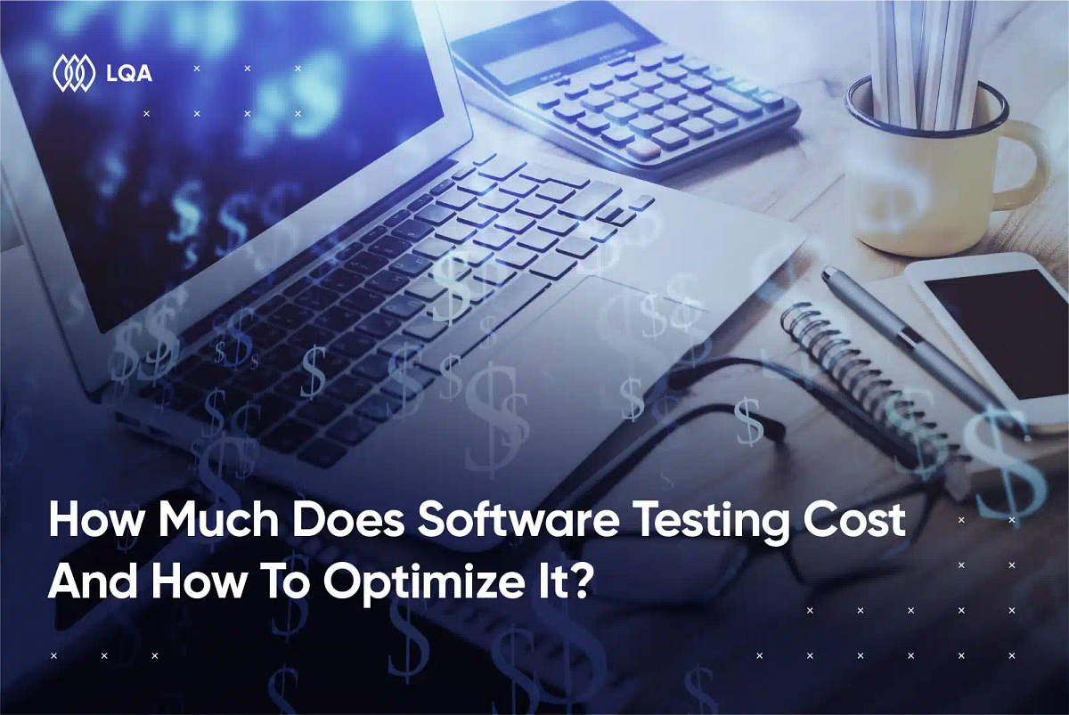 How Much Does Software Testing Cost and How to Optimize It? by LTS