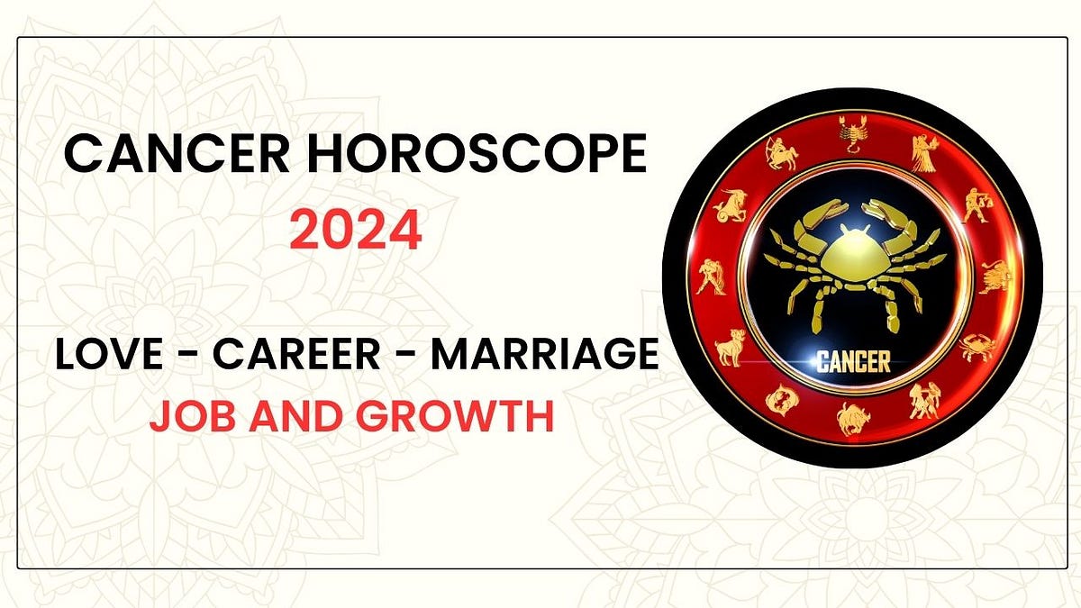 Cancer horoscope 2024 — Love — Career — Marriage — Job and Growth