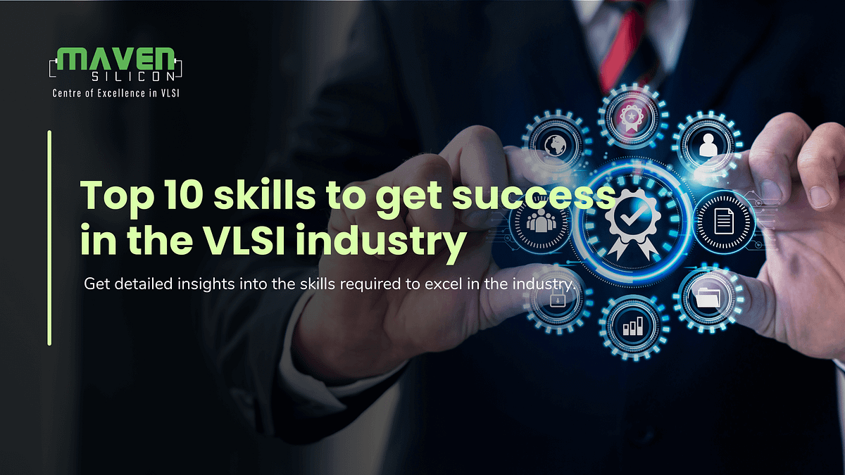 Top 10 Skills to Get Success in the VLSI Industry by Maven Silicon