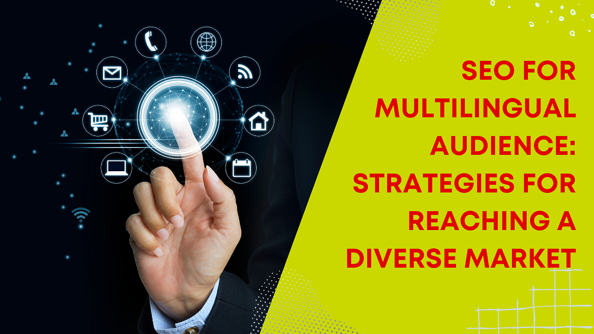 SEO For Multilingual Audience Strategies For Reaching A Diverse Market