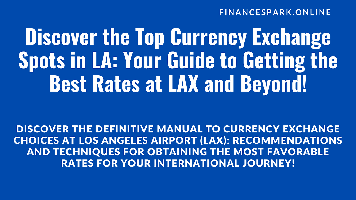 How To Find A Good Exchange Rate at LAX Airport Currency Exchange