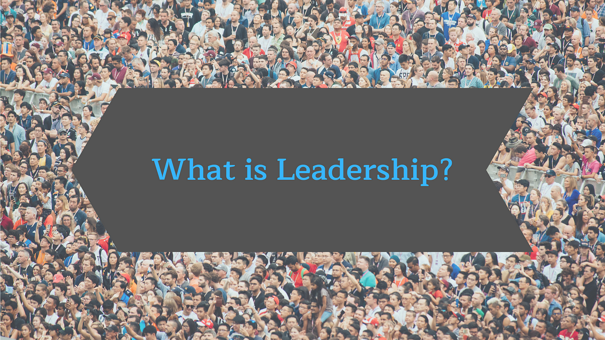 What is leadership?. If you ask this question to most people… | by ...