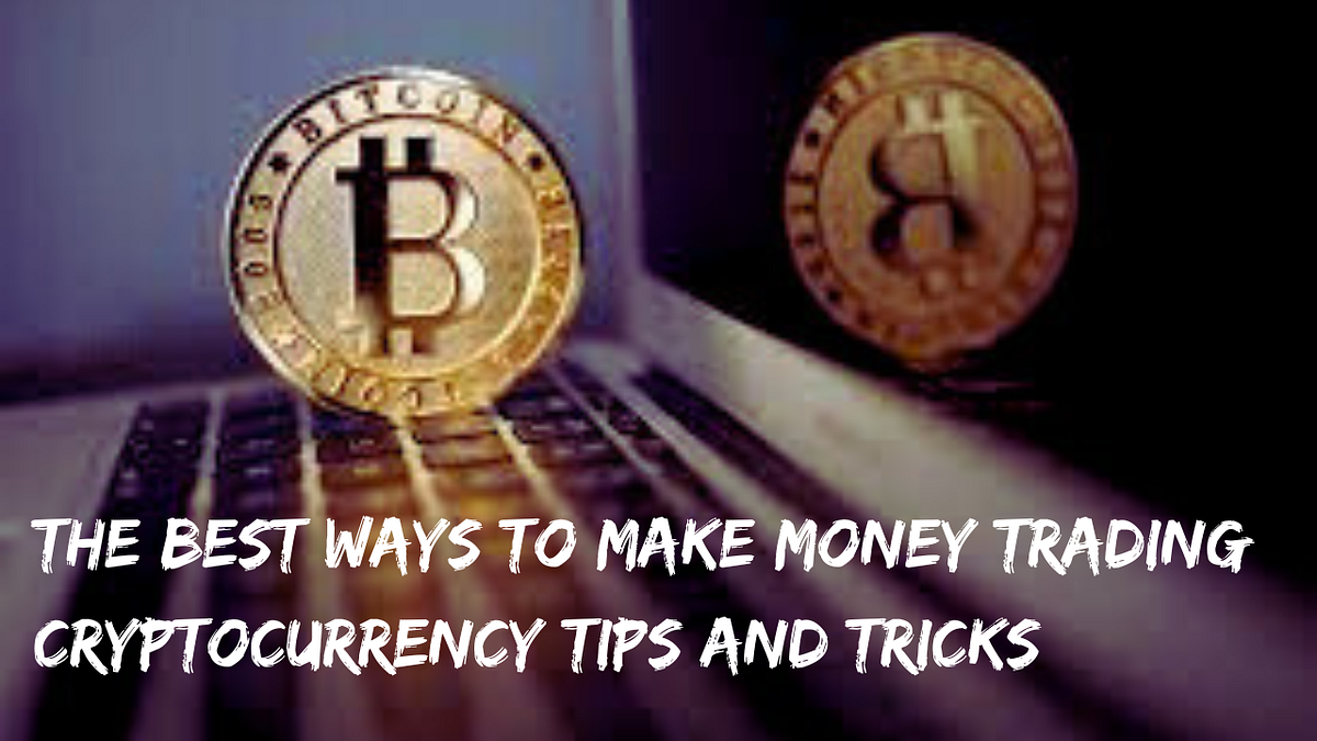 The best ways to make money trading cryptocurrency tips and tricks by